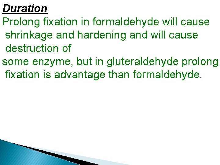 Duration Prolong fixation in formaldehyde will cause shrinkage and hardening and will cause destruction