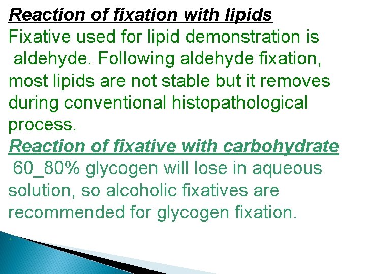 Reaction of fixation with lipids Fixative used for lipid demonstration is aldehyde. Following aldehyde