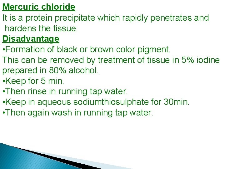 Mercuric chloride It is a protein precipitate which rapidly penetrates and hardens the tissue.