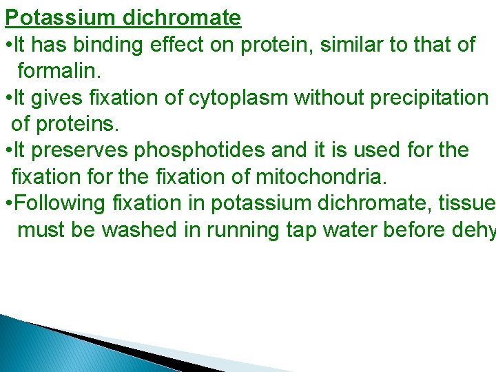 Potassium dichromate • It has binding effect on protein, similar to that of formalin.