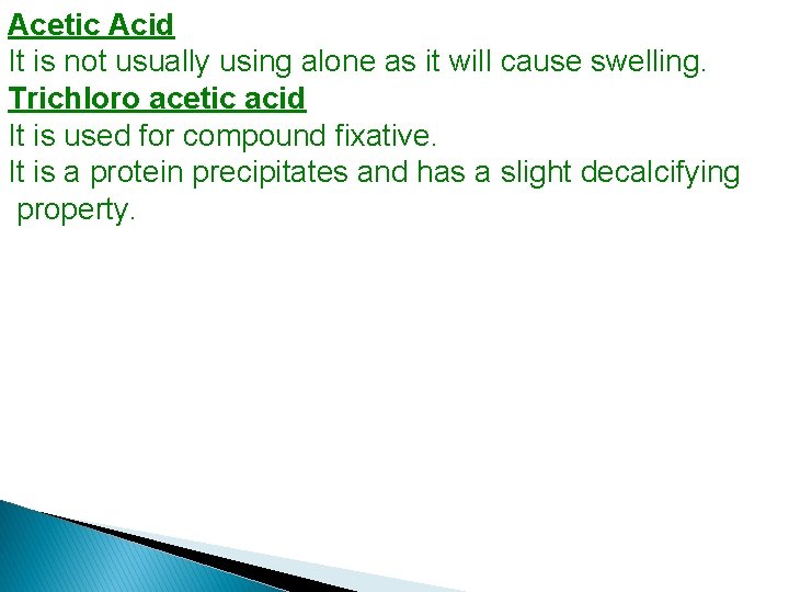 Acetic Acid It is not usually using alone as it will cause swelling. Trichloro
