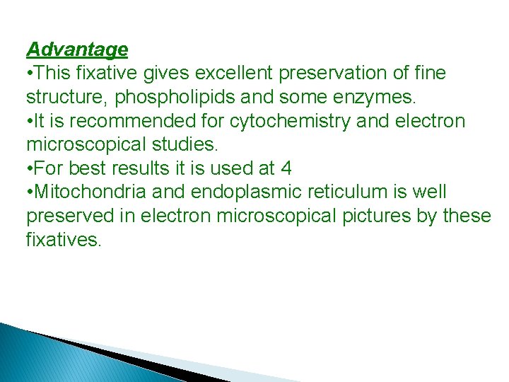 Advantage • This fixative gives excellent preservation of fine structure, phospholipids and some enzymes.