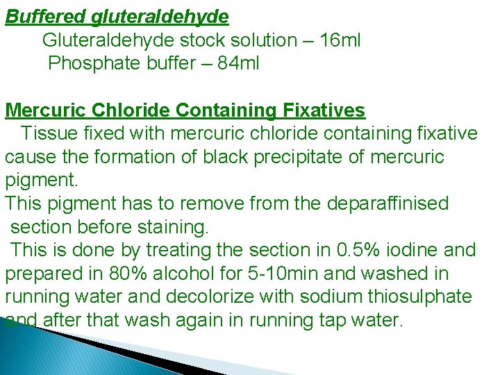 Buffered gluteraldehyde Gluteraldehyde stock solution – 16 ml Phosphate buffer – 84 ml Mercuric