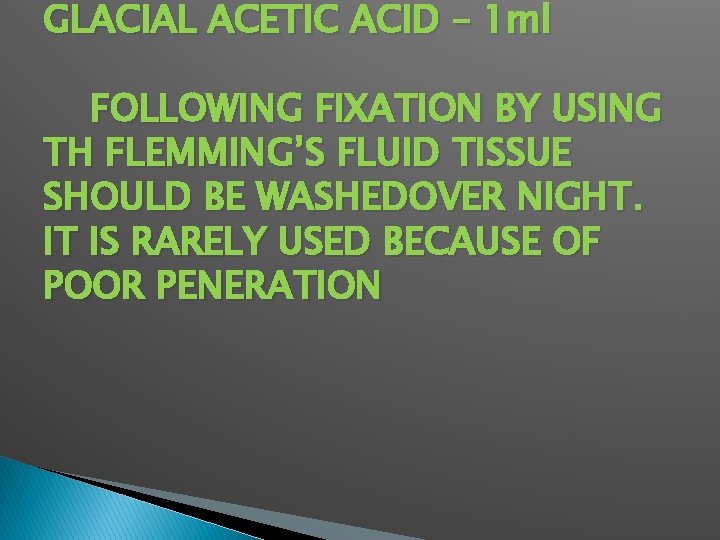 GLACIAL ACETIC ACID – 1 ml FOLLOWING FIXATION BY USING TH FLEMMING’S FLUID TISSUE