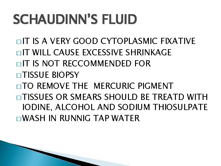 SCHAUDINN’S FLUID � IT IS A VERY GOOD CYTOPLASMIC FIXATIVE � IT WILL CAUSE