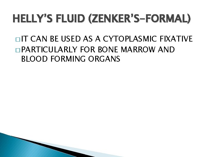 HELLY’S FLUID (ZENKER’S-FORMAL) � IT CAN BE USED AS A CYTOPLASMIC FIXATIVE � PARTICULARLY
