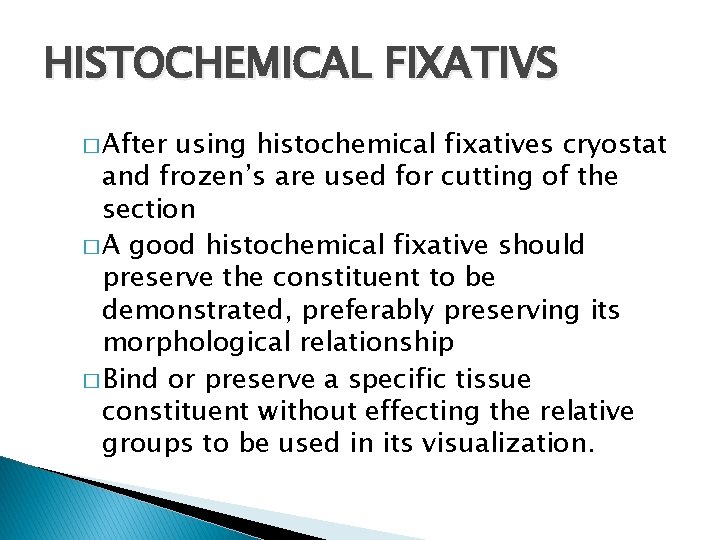 HISTOCHEMICAL FIXATIVS � After using histochemical fixatives cryostat and frozen’s are used for cutting