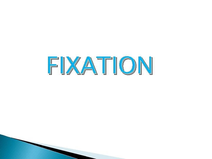 FIXATION 