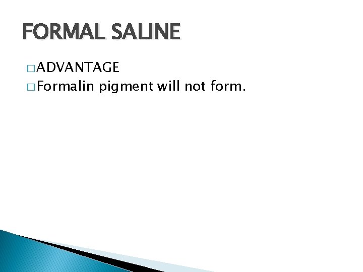 FORMAL SALINE � ADVANTAGE � Formalin pigment will not form. 