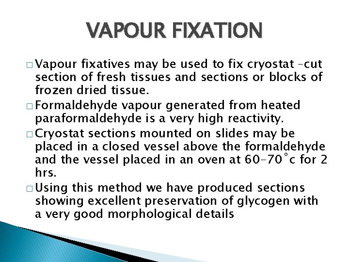 VAPOUR FIXATION � Vapour fixatives may be used to fix cryostat –cut section of