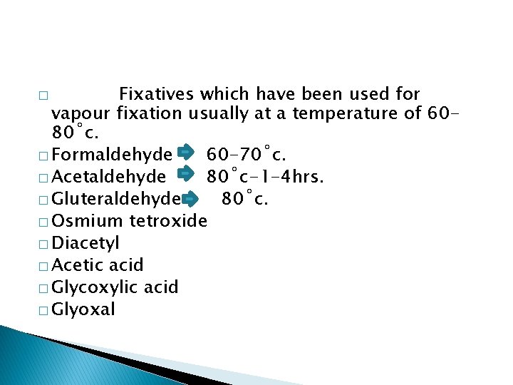 Fixatives which have been used for vapour fixation usually at a temperature of 6080˚c.