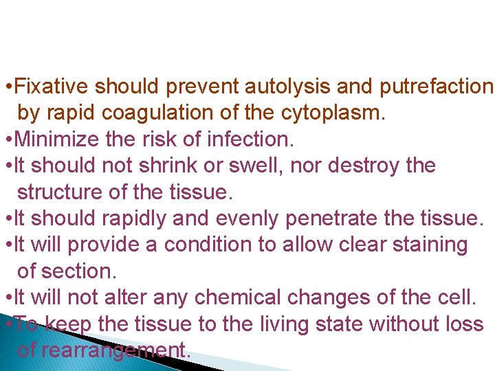  • Fixative should prevent autolysis and putrefaction by rapid coagulation of the cytoplasm.