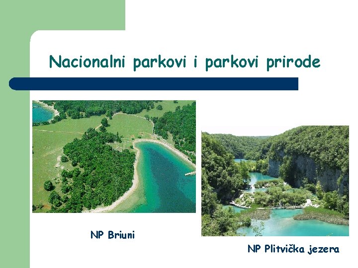 Nacionalni parkovi prirode NP Briuni NP Plitvička jezera 