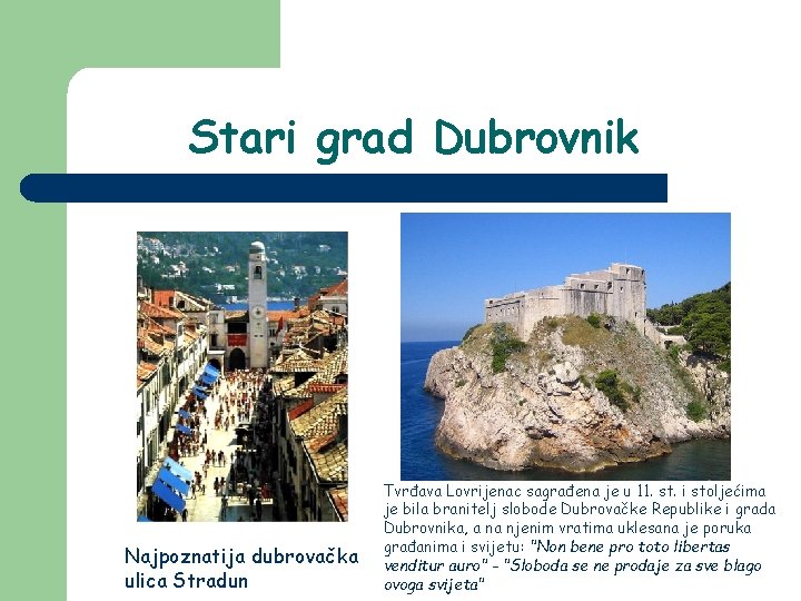 Stari grad Dubrovnik Najpoznatija dubrovačka ulica Stradun Tvrđava Lovrijenac sagrađena je u 11. st.