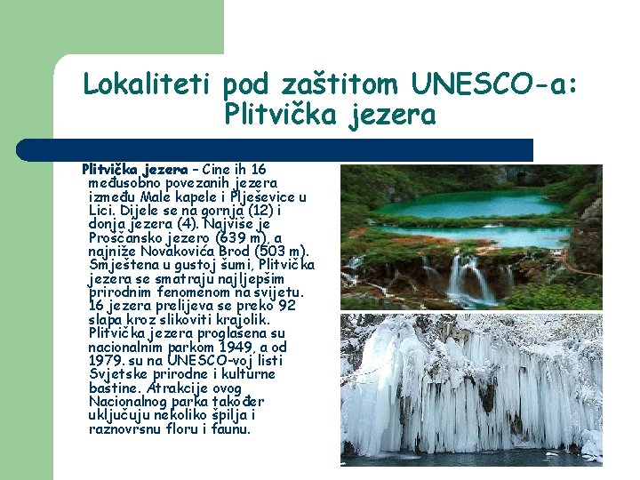 Lokaliteti pod zaštitom UNESCO-a: Plitvička jezera – Čine ih 16 međusobno povezanih jezera između