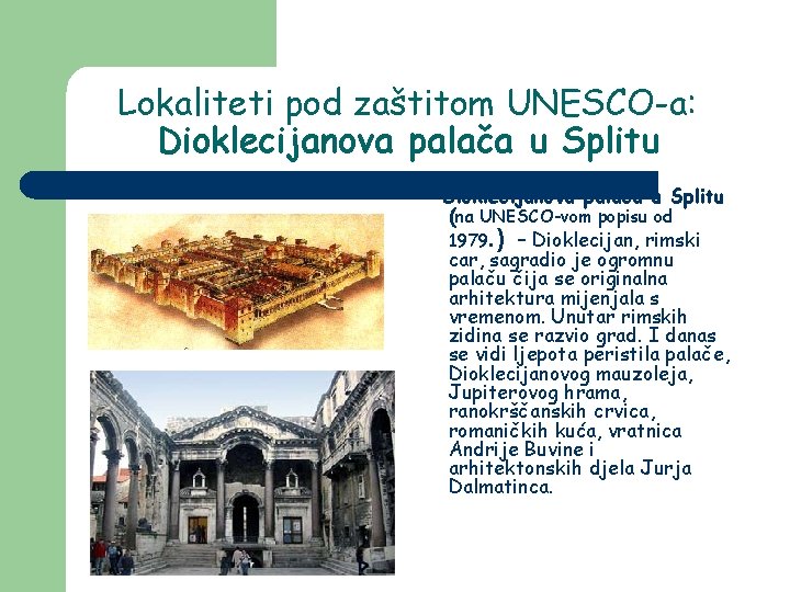 Lokaliteti pod zaštitom UNESCO-a: Dioklecijanova palača u Splitu (na UNESCO-vom popisu od 1979. )