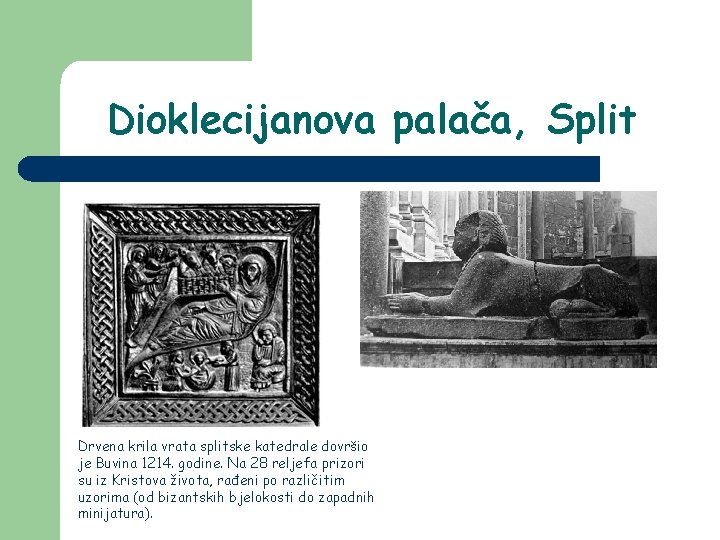 Dioklecijanova palača, Split Drvena krila vrata splitske katedrale dovršio je Buvina 1214. godine. Na