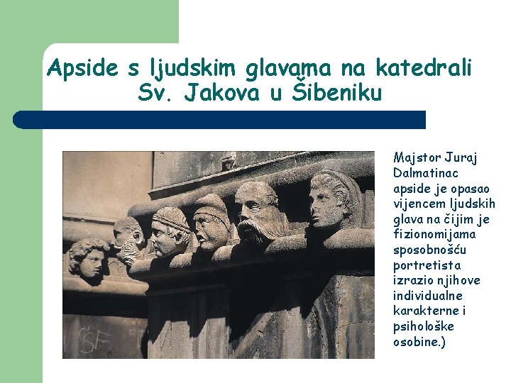 Apside s ljudskim glavama na katedrali Sv. Jakova u Šibeniku Majstor Juraj Dalmatinac apside