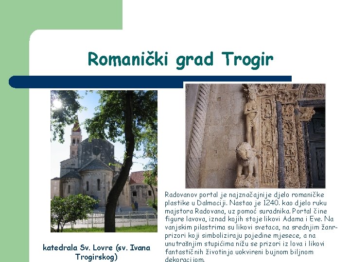 Romanički grad Trogir katedrala Sv. Lovre (sv. Ivana Trogirskog) Radovanov portal je najznačajnije djelo