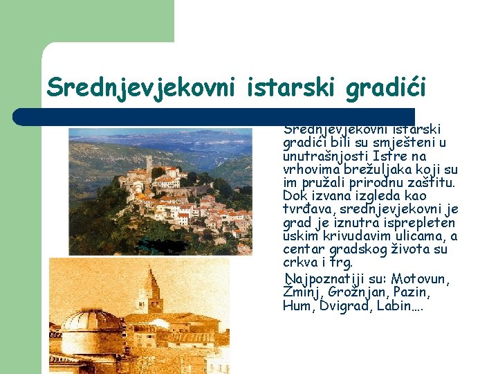 Srednjevjekovni istarski gradići bili su smješteni u unutrašnjosti Istre na vrhovima brežuljaka koji su