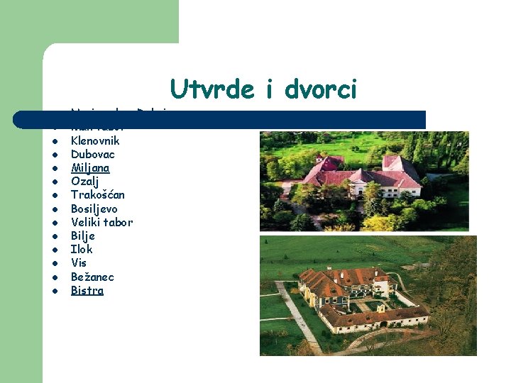 l l l l Novigrad na Dobri Mali tabor Klenovnik Dubovac Miljana Ozalj Trakošćan