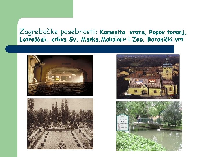 Zagrebačke posebnosti: Kamenita vrata, Popov toranj, Lotrošćak, crkva Sv. Marka, Maksimir i Zoo, Botanički