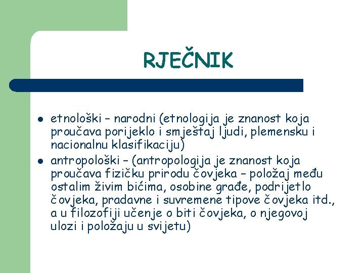 RJEČNIK l l etnološki – narodni (etnologija je znanost koja proučava porijeklo i smještaj