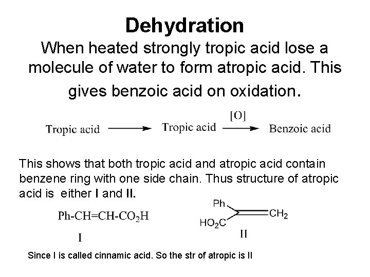 Dehydration When heated strongly tropic acid lose a molecule of water to form atropic