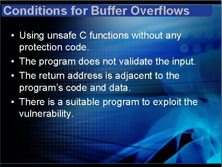 Conditions for Buffer Overflows • Using unsafe C functions without any protection code. •