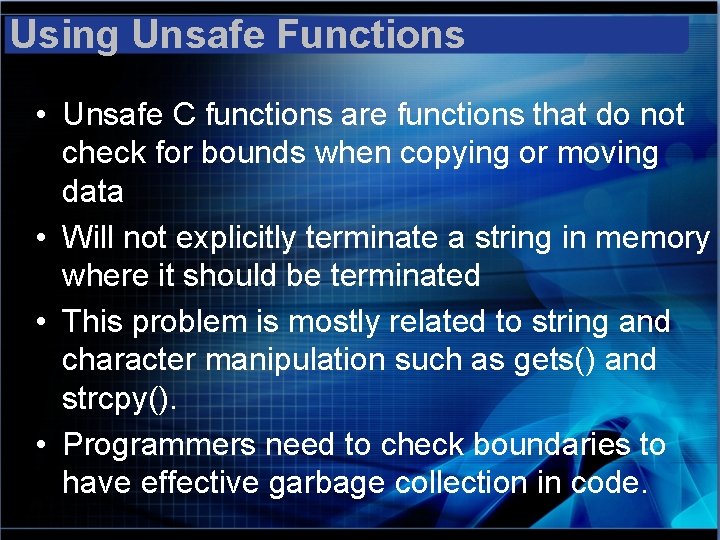 Using Unsafe Functions • Unsafe C functions are functions that do not check for