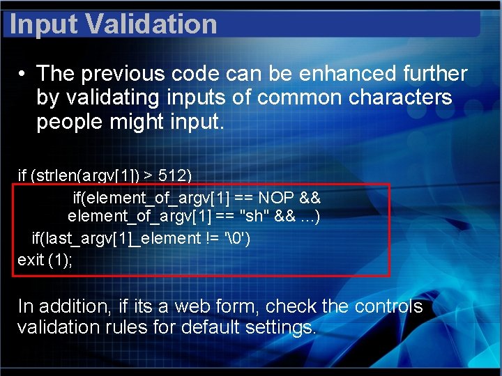 Input Validation • The previous code can be enhanced further by validating inputs of