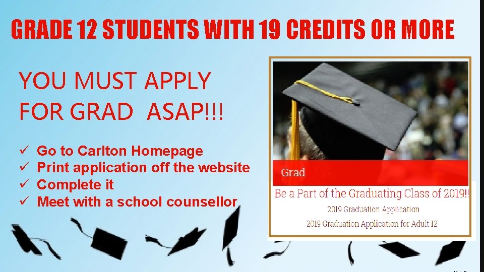 GRADE 12 STUDENTS WITH 19 CREDITS OR MORE YOU MUST APPLY FOR GRAD ASAP!!!
