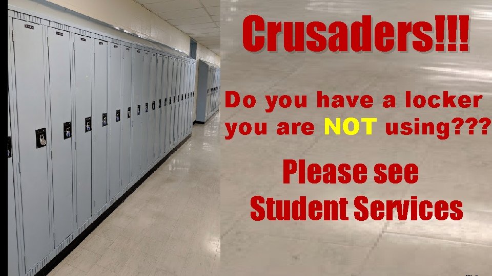 Crusaders!!! Do you have a locker you are NOT using? ? ? Please see