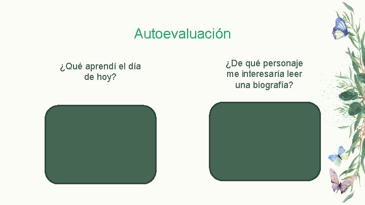 Autoevaluación ¿Qué aprendí el día de hoy? ¿De qué personaje me interesaría leer una