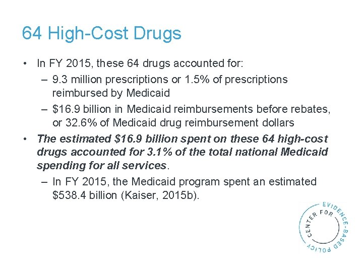 64 High-Cost Drugs • In FY 2015, these 64 drugs accounted for: – 9.
