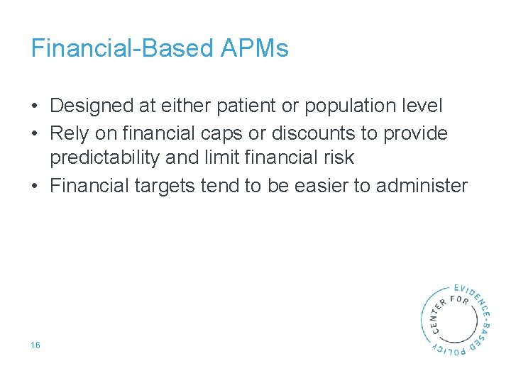 Financial-Based APMs • Designed at either patient or population level • Rely on financial