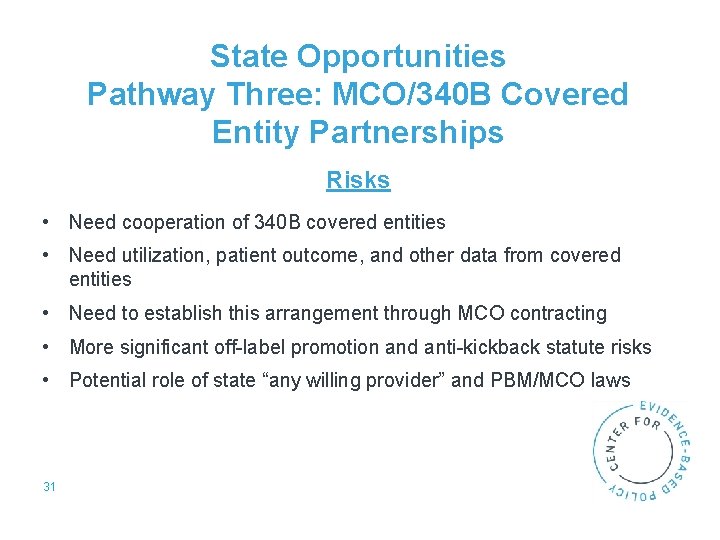 State Opportunities Pathway Three: MCO/340 B Covered Entity Partnerships Risks • Need cooperation of