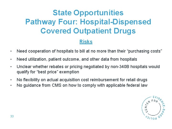 State Opportunities Pathway Four: Hospital-Dispensed Covered Outpatient Drugs Risks • Need cooperation of hospitals