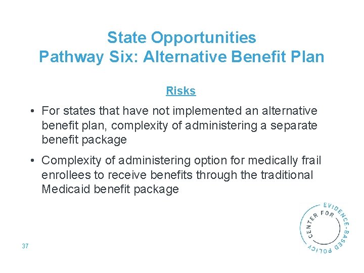 State Opportunities Pathway Six: Alternative Benefit Plan Risks • For states that have not