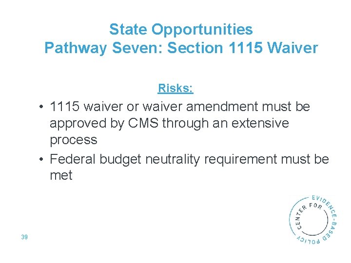 State Opportunities Pathway Seven: Section 1115 Waiver Risks: • 1115 waiver or waiver amendment