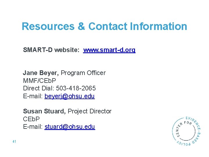 Resources & Contact Information SMART-D website: www. smart-d. org Jane Beyer, Program Officer MMF/CEb.