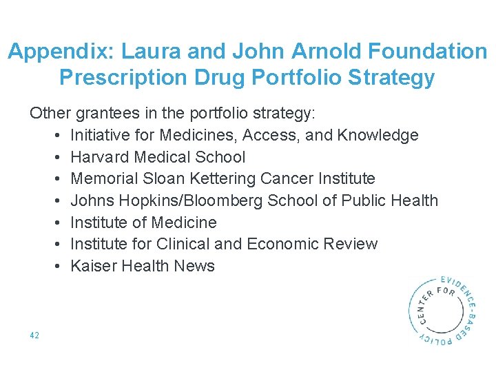 Appendix: Laura and John Arnold Foundation Prescription Drug Portfolio Strategy Other grantees in the