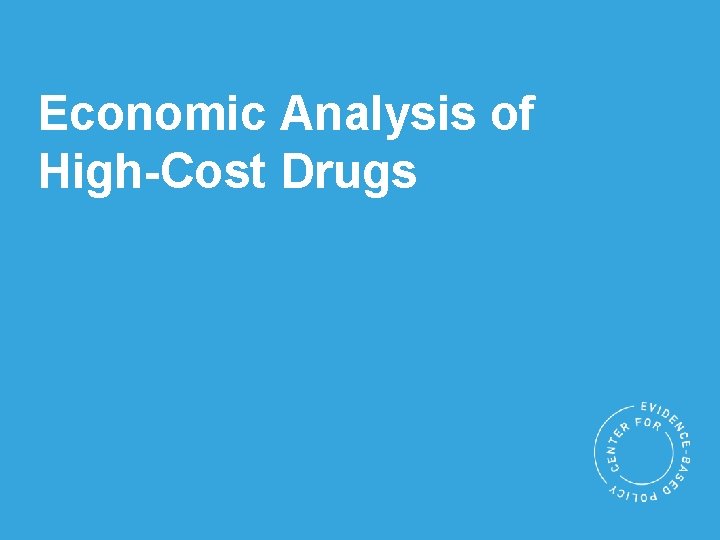 Economic Analysis of High-Cost Drugs 