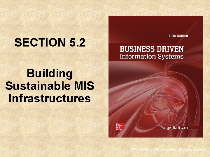SECTION 5. 2 Building Sustainable MIS Infrastructures ©The Mc. Graw-Hill Companies, All Rights Reserved