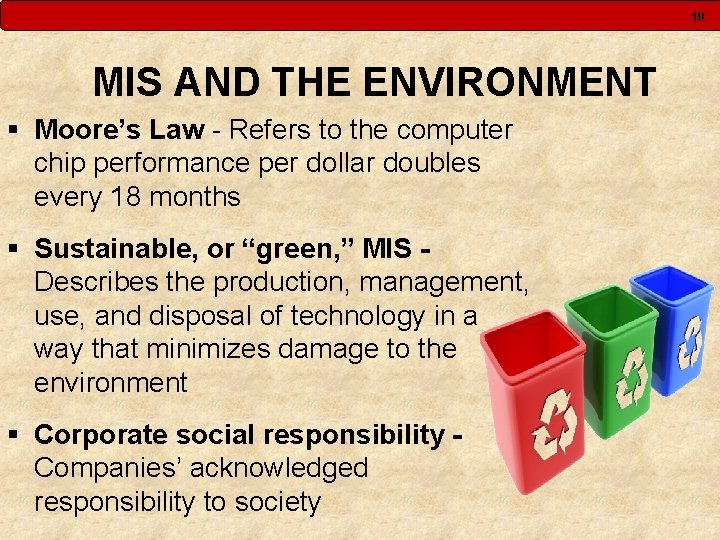 19 MIS AND THE ENVIRONMENT § Moore’s Law - Refers to the computer chip
