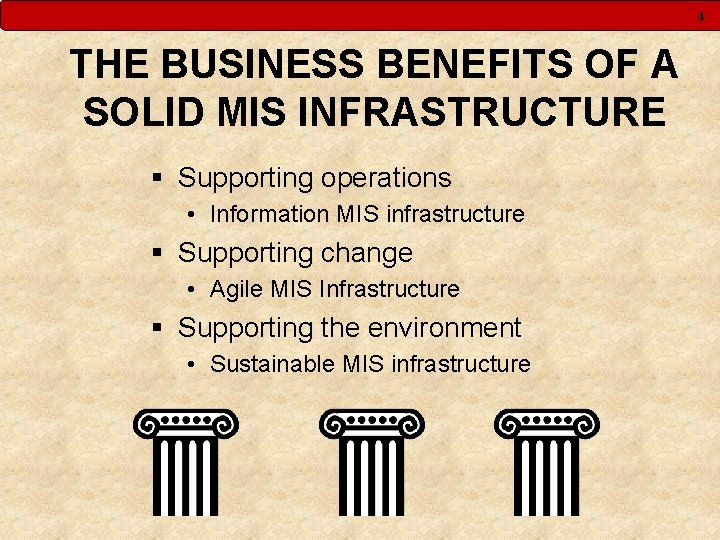 4 THE BUSINESS BENEFITS OF A SOLID MIS INFRASTRUCTURE § Supporting operations • Information