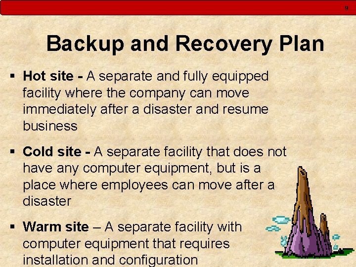 9 Backup and Recovery Plan § Hot site - A separate and fully equipped