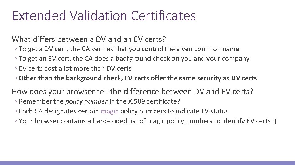 Extended Validation Certificates What differs between a DV and an EV certs? ◦ To