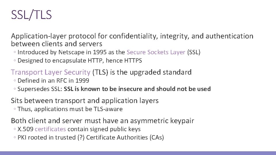 SSL/TLS Application-layer protocol for confidentiality, integrity, and authentication between clients and servers ◦ Introduced