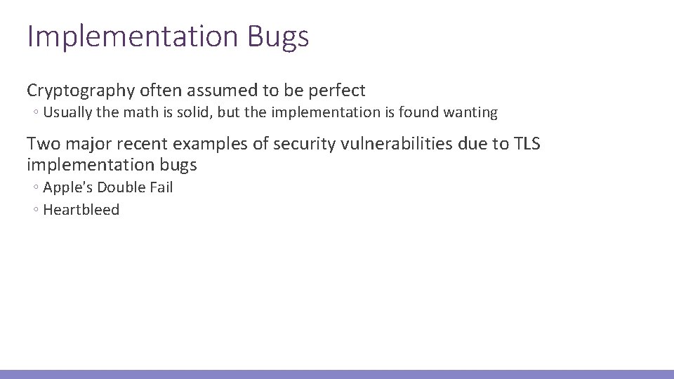 Implementation Bugs Cryptography often assumed to be perfect ◦ Usually the math is solid,